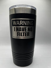Load image into Gallery viewer, Warning no filter 20oz tumbler